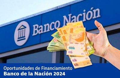 Descubre las Oportunidades de Financiamiento del Banco de la Nación en 2024